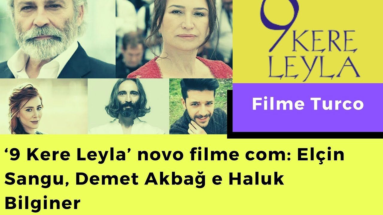 ‘9 Kere Leyla’ Novo filme com Elçin Sangu, Demet Akbağ e Haluk Bilginer