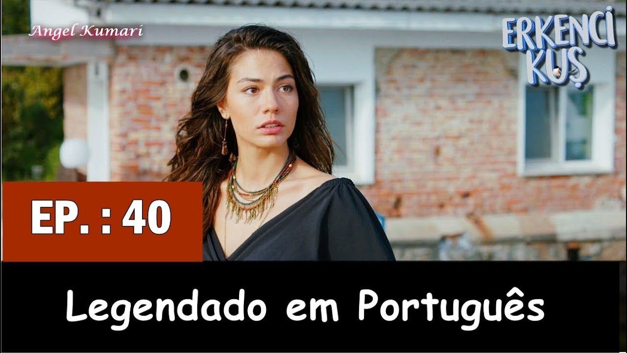 EK ERKENCI KUS EPISÓDIO 40 LEGENDADO EM PORTUGUÊS -CAN E SANEM – Turkish TV  Series