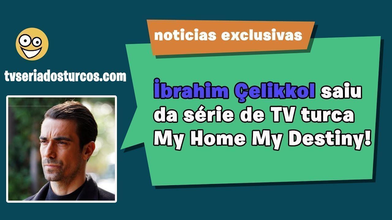 Ibrahim Celikkol Saiu Da Serie De Tv Turca My Home My Destiny Series Turkish